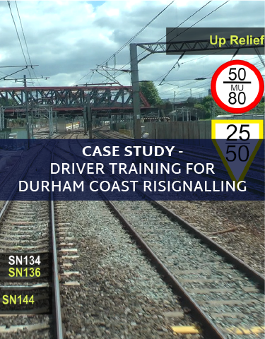 Case Study - Driver training for Durham Coast Risignalling Case Study - Driver training for Durham Coast Risignalling